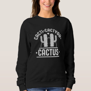 Cacti Cactyou Cactus Sweatshirt
