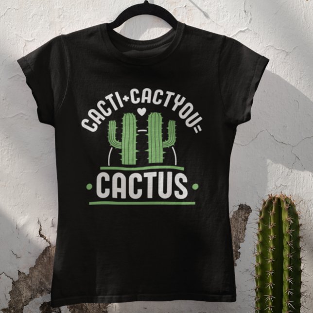 Cacti Cactyou Cactus T-Shirt (cacti + cactyou = cactus t-shirt)