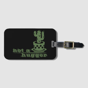 Cacti Not a hugger cactus funny saying Luggage Tag