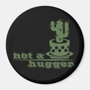 Cacti Not a hugger cactus funny saying Magnet