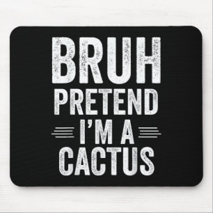 Cactus Costume Halloween Bruh Pretend Im A Cactus  Mouse Pad