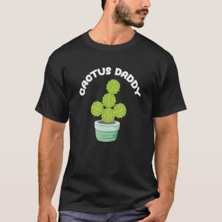 Cactus Daddy Nature Lover Home Gardening House Pla T-Shirt