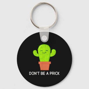 Cactus Dont Be A , Funny, Jokes, Sarcastic Key Ring