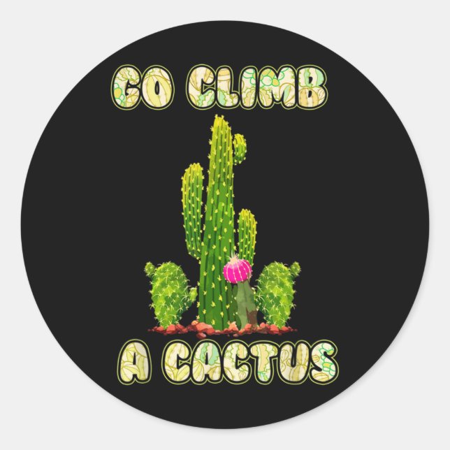 Cactus Lovers Desert Humour Go Climb A Cactus Classic Round Sticker (Front)
