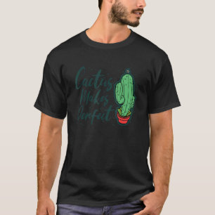 Cactus Makes Perfect Cute Plant Gardening 5 T-Shirt