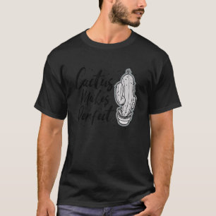 Cactus Makes Perfect Cute Plant  Gardening 6 T-Shirt