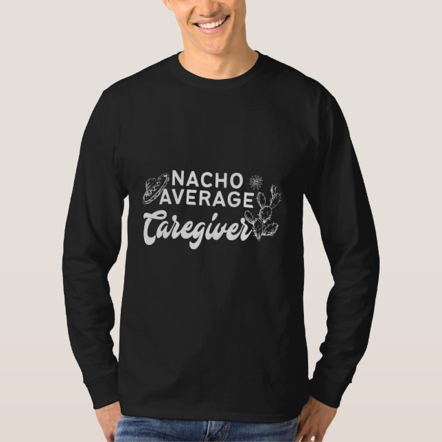Cactus Nacho Average Caregiver T-Shirt (Front)