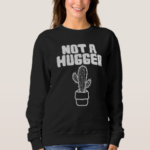 Cactus  Not A Hugger Cactus Graphics Sweatshirt