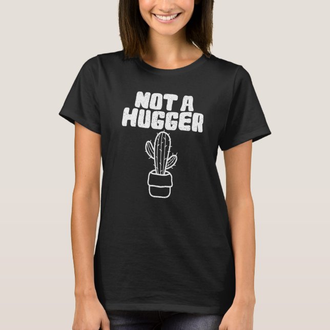 Cactus  Not A Hugger Cactus Graphics T-Shirt (Front)