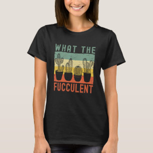Cactus Plants Gardening Vintage What The Fuccule T-Shirt