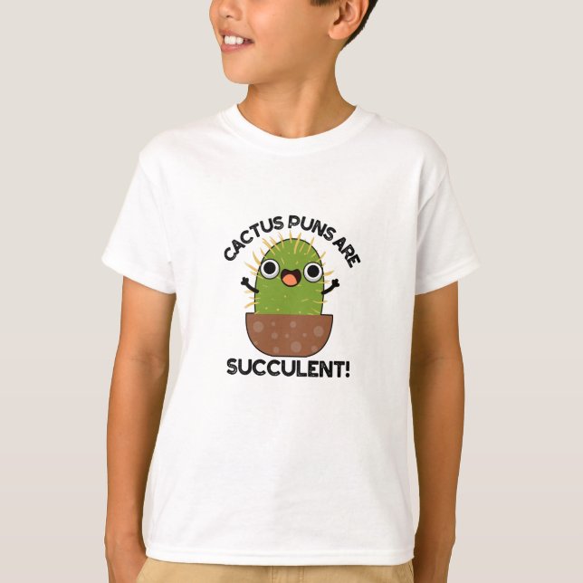Cactus Puns Are Succulent Funny Plant Pun  T-Shirt (Front)
