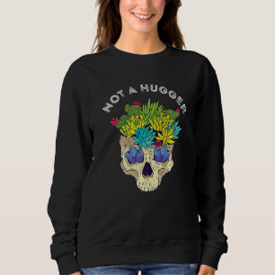 Cactus Skull Not A Hugger Cacti Succulent Gardenin Sweatshirt