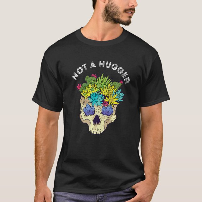 Cactus Skull Not A Hugger Cacti Succulent Gardenin T-Shirt (Front)