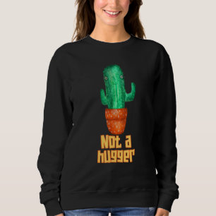 Cactus Succulents  Not A Hugger Introvert Sweatshirt