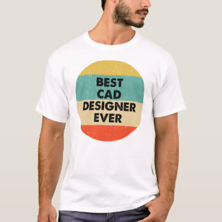 Cad Designer   Best Cad Designer Ever  T-Shirt