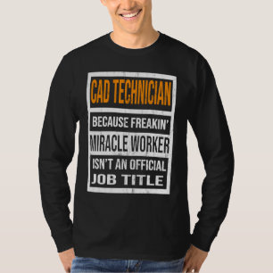 CAD Technician Because Miracle Worker Men Women T-Shirt