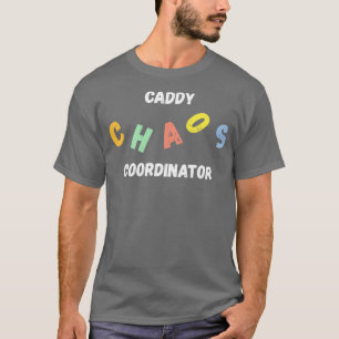 Caddy Chaos Coordinator T-Shirt