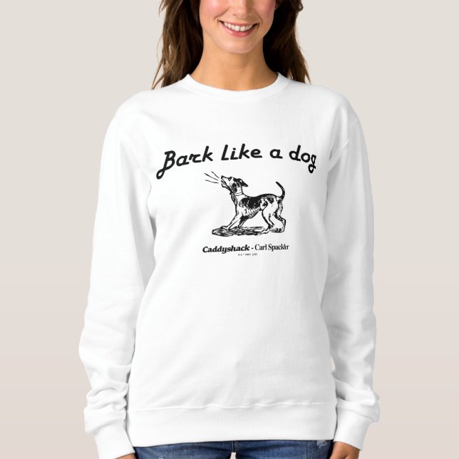 Caddyshack | Bark Like A Dog! Sweatshirt (Front)