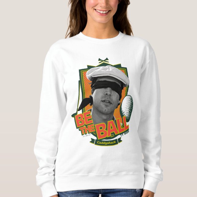 Caddyshack | Be The Ball Sweatshirt (Front)