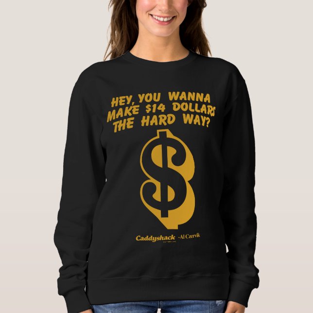 Caddyshack | Hey, Wanna Make $14 The Hard Way? Sweatshirt (Front)