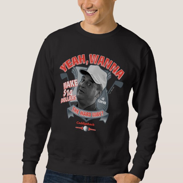Caddyshack | Yeah, Wanna Make $14 The Hard Way? Sweatshirt (Front)