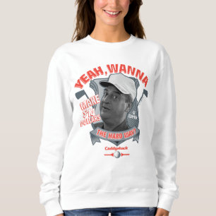 Caddyshack   Yeah, Wanna Make $14 The Hard Way? Sweatshirt