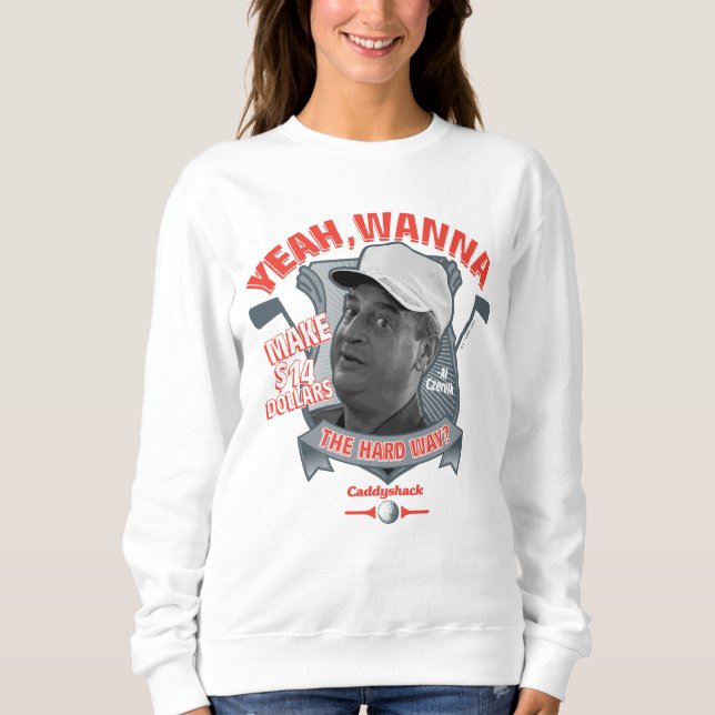 Caddyshack | Yeah, Wanna Make $14 The Hard Way? Sweatshirt (Front)