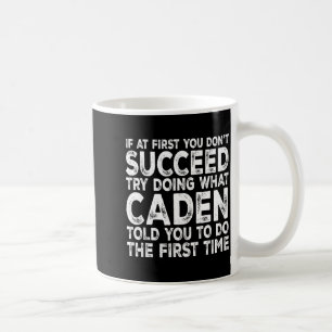 Caden - If At First You Don't Succeed Try Doing Wh Coffee Mug