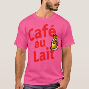 Caf au Lait French for coffee with milk 4 T-Shirt
