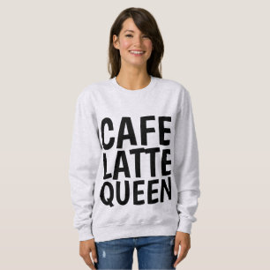 CAFE LATTE QUEEN Coffee T-shirts, Ladies Sweatshirt