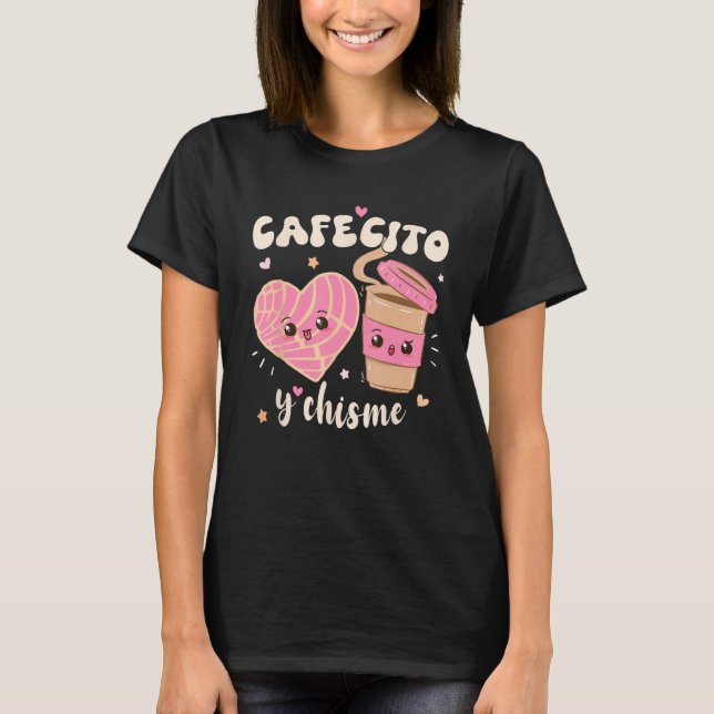 Cafecito And Chisme Mexican Coffee  Hispanic Herit T-Shirt (Front)