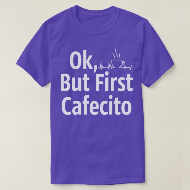 Cafecito but first coffee T-Shirt (Design Front)