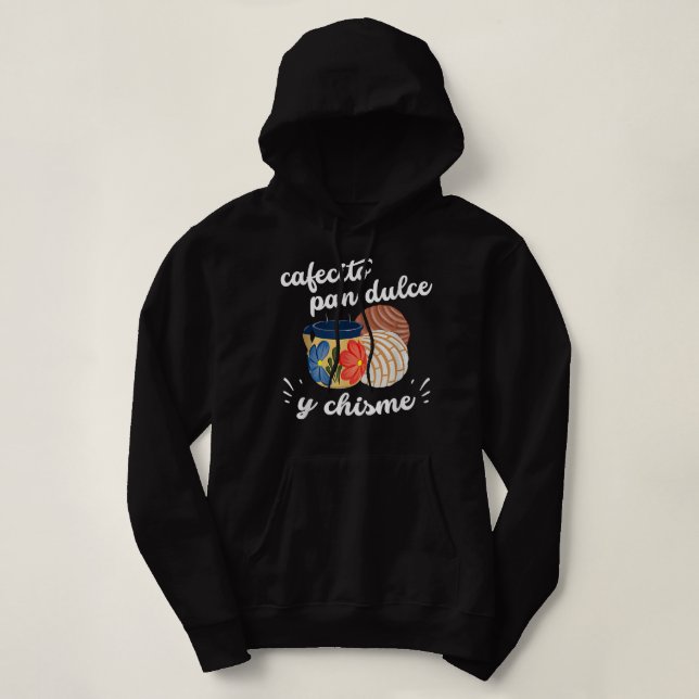 Cafecito Pan Dulce y Chisme Mexican Hispanic Pride Hoodie (Design Front)