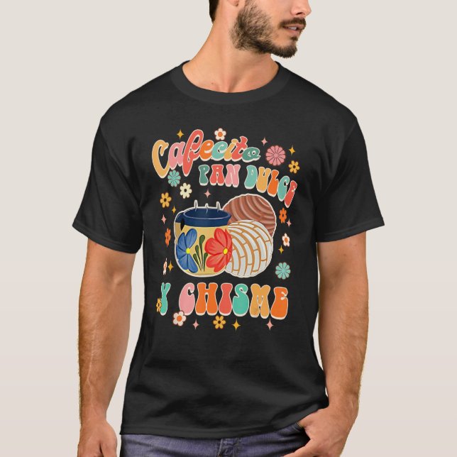 Cafecito Pan Dulce Y Chisme Mexican Latina Concha  T-Shirt (Front)