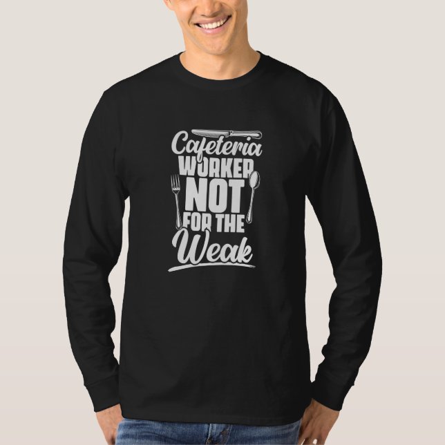 Cafeteria Not For Weak Lunch Lady School Worker Ca T-Shirt (Front)