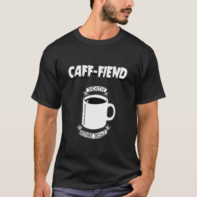 Caff Fiend Death Before Decaf Tee Coffee (Front)