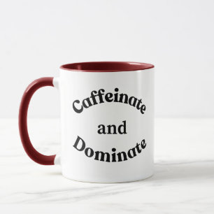 Caffeinate and Dominate  Mug