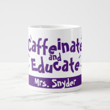 Caffeinate and Educate Funny Saying Teacher Name
