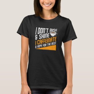 Caffeinate Hope For The Best Coffee Caffeine Addi T-Shirt