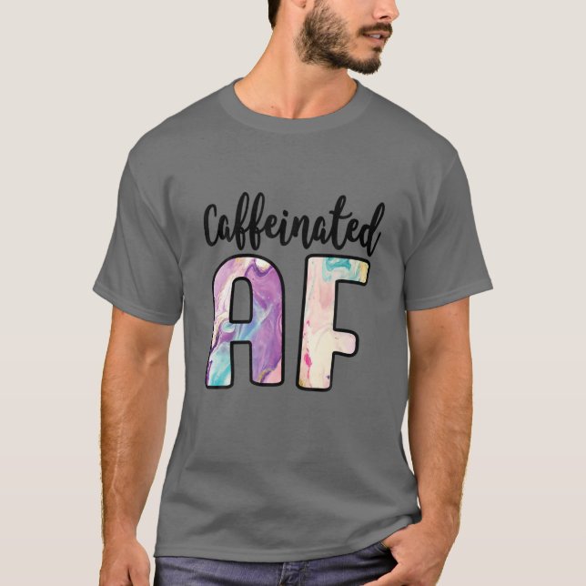 Caffeinated AF Funny Coffee Lover Addict T-Shirt (Front)
