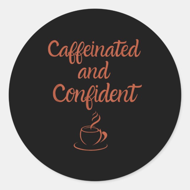 Caffeinated And Confident  Classic Round Sticker (Front)
