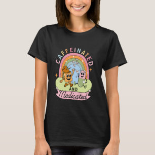 Caffeinated And Medicated T-Shirt