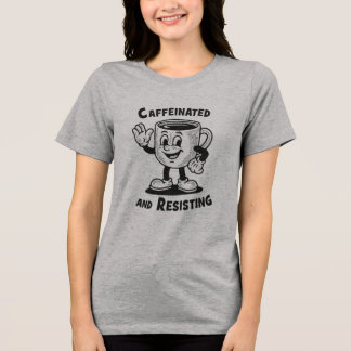 Caffeinated and Resisting Funny Coffee Protest T-S Tri-Blend Shirt