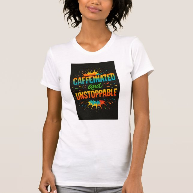 Caffeinated and Unstoppable | Funny Coffee Lover T-Shirt (Front)