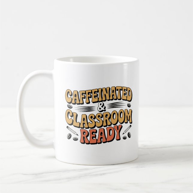 Caffeinated & Classroom Ready Teacher Coffee Mug (Left)