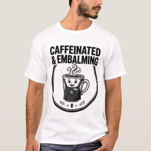 CAFFEINATED & EMBALMING — Funny T-Shirt