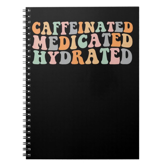 Caffeinated Medicated Hydrated Funny Groovy Saying Notebook (Front)