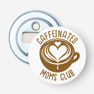 Caffeinated Moms Club Trendy Mama Coffee Lover Bottle Opener