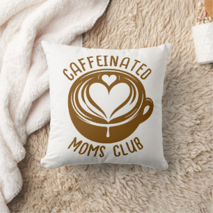 Caffeinated Moms Club Trendy Mama Coffee Lover Cushion