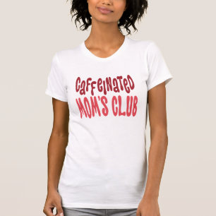 caffeinated mum s club shirts